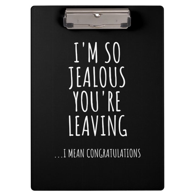 I'm So Jealous You're Leaving Clipboard (Front)