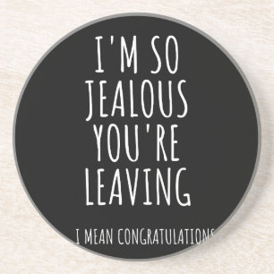 I'm So Jealous You're Leaving Coaster