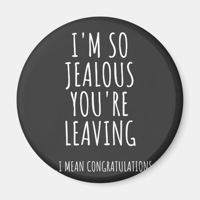 I'm So Jealous You're Leaving Magnet (Front)