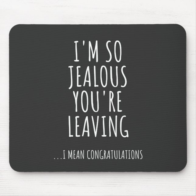 I'm So Jealous You're Leaving Mouse Mat (Front)