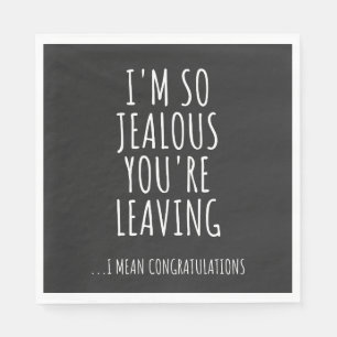 I'm So Jealous You're Leaving Napkin