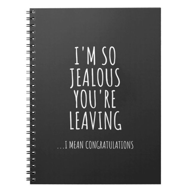 I'm So Jealous You're Leaving Notebook (Front)