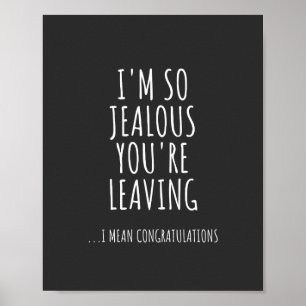 I'm So Jealous You're Leaving Poster