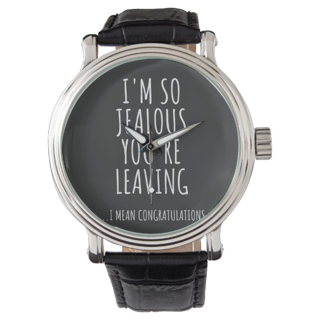 I'm So Jealous You're Leaving Watch (Front)