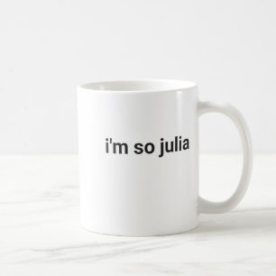 I'm So Julia Shirt, Funny I'm So Julia Meme Coffee Mug