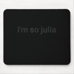 I'm So Julia Shirt, Funny I'm So Julia Meme Mouse Mat