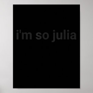 I'm So Julia Shirt, Funny I'm So Julia Meme Poster