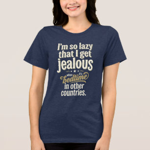 I'm So Lazy Graphic T-Shirt - Cool Jealousy Gift Tri-Blend Shirt