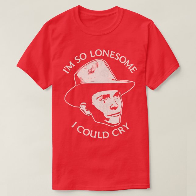 Im So Lonesome I Could Cry T-Shirt (Design Front)