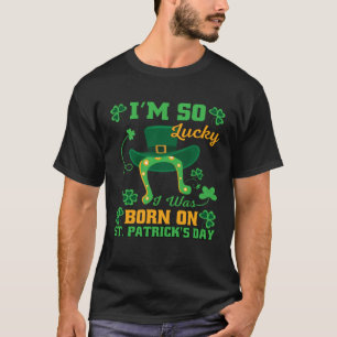 Im So Lucky I Was Born On St Patricks Day Tee Men 