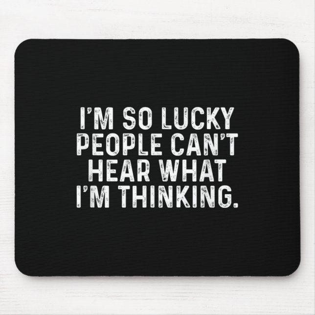 I'm So Lucky People Can't Hear What I'm Thinking  Mouse Mat (Front)