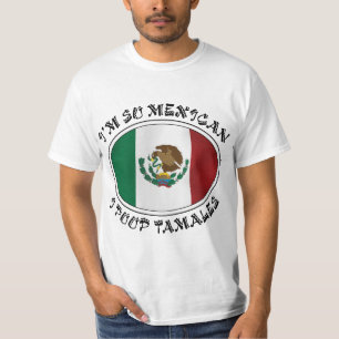 I'm So Mexican I Poop Tamales T-Shirt