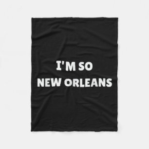 Im So New Orleans Funny Louisiana Quote Fleece Blanket