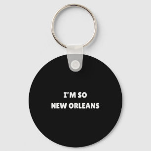 I'm So New Orleans Funny Louisiana Quote  Key Ring