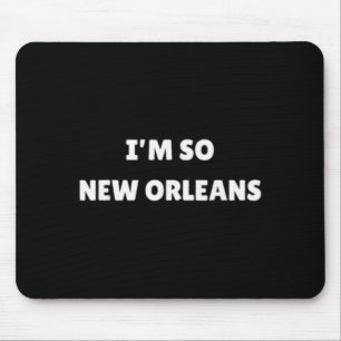 I'm So New Orleans Funny Louisiana Quote  Mouse Mat