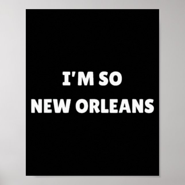 I'm So New Orleans Funny Louisiana Quote  Poster (Front)