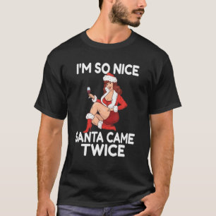 Im So Nice Santa Came Twice Funny Adult Christmas T-Shirt