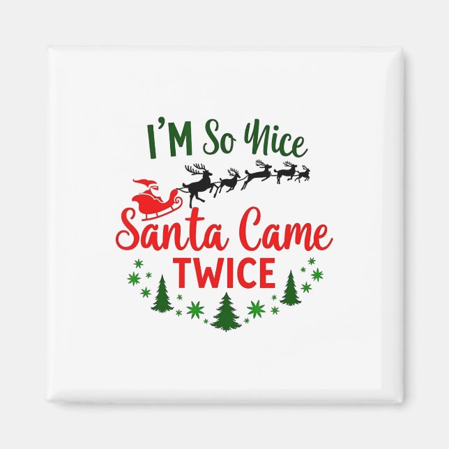 I'm So Nice Santa Came Twice Funny Christmas  Magnet (Front)