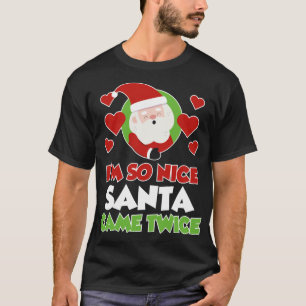 I'm So Nice Santa Came Twice Funny Christmas T-Shirt
