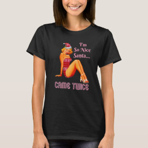 I'm So Nice Santa Came Twice Naughty Dirty Joke Me T-Shirt