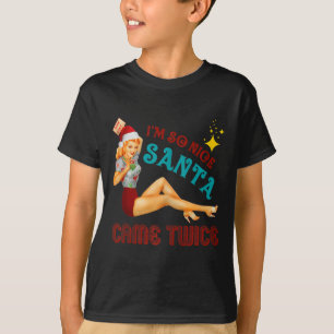 I'm-so-nice-santa-came-twice Naughty Dirty Joke Me T-Shirt