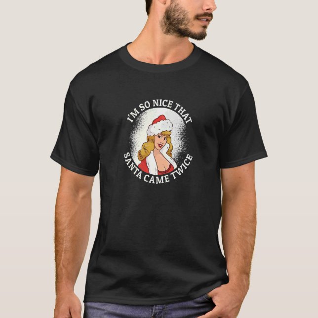 I'm So Nice Santa Came Twice Santa Girl  Christmas T-Shirt (Front)