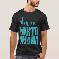 I'M So North Omaha Funny Nebraska Apparel 