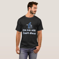Im So Old I Fart Dust Walker Senior Citizen Old Fu