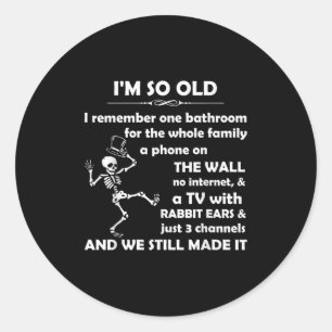 I'm So Old I Remember One Bathroom For The Whole F Classic Round Sticker