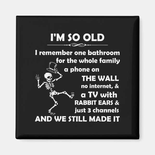 I'm So Old I Remember One Bathroom For The Whole F Magnet (Front)