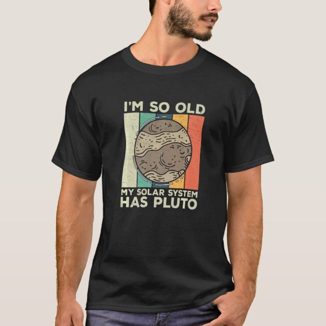 I'm So Old Retro Planet Pluto Solar System For Ast T-Shirt (Front)