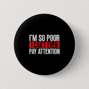 I'm So Or, I Can't Even Pay Attention  6 Cm Round Badge