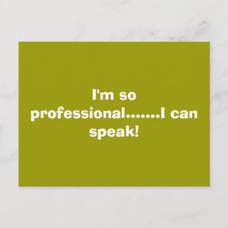 I'm so professional.......I can speak! Postcard