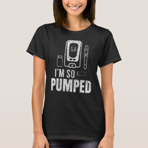 I'm So Pumped Diabetes Insulin Diabetic Diabeticia T-Shirt