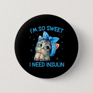 I'm So Sweet I Need Insulin Diabetes Awareness Cat 6 Cm Round Badge
