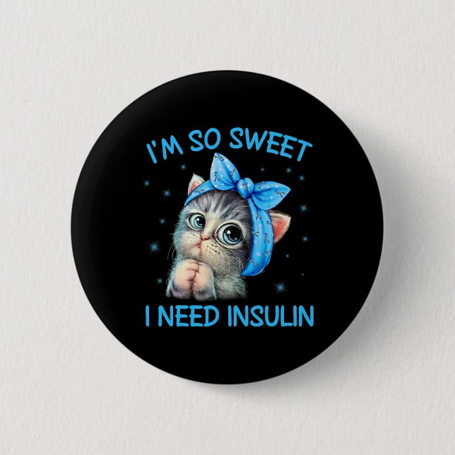 I'm So Sweet I Need Insulin Diabetes Awareness Cat 6 Cm Round Badge (Front)