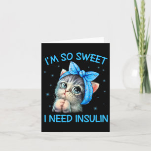 I'm So Sweet I Need Insulin Diabetes Awareness Cat Card