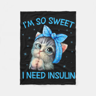 I'm So Sweet I Need Insulin Diabetes Awareness Cat Fleece Blanket
