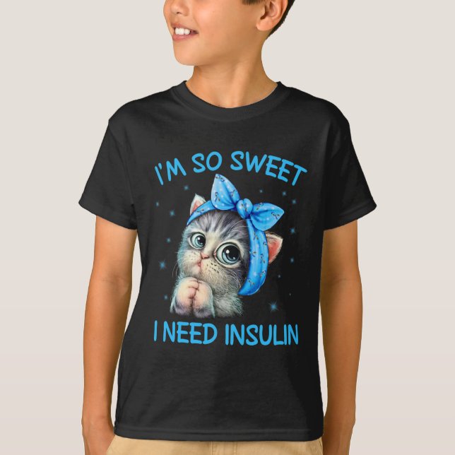 I'm So Sweet I Need Insulin Diabetes Awareness Cat T-Shirt (Front)