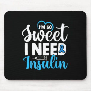 I'm So Sweet I Need Insulin Diabetes Awareness Dia Mouse Mat