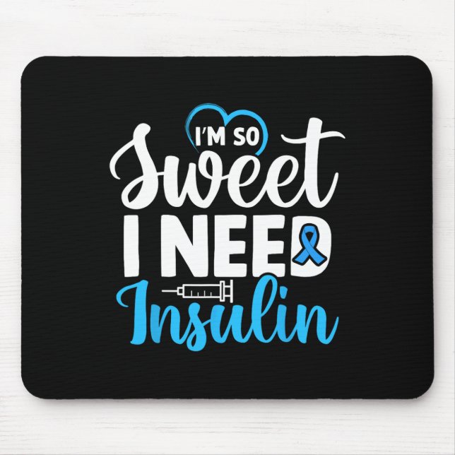 I'm So Sweet I Need Insulin Diabetes Awareness Dia Mouse Mat (Front)