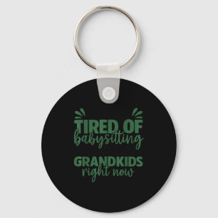 I'm So Tired Of Babysitting My Mom's Grandkids Rig Key Ring