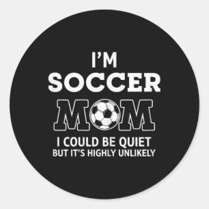 I'm Soccer Mom I Could Be Quiet, But It's Highly U Classic Round Sticker