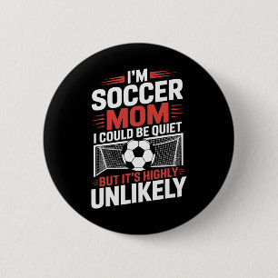 I'm Soccer Mom I Could Be Quiet, Goalkeeper Game P 6 Cm Round Badge