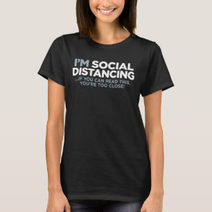 I'm SOCIAL DISTANCING If You Can Read This You're T-Shirt