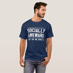 I'm Socially Awkward Don't Ask Me About It T-shirt
