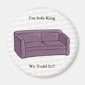 I'm Sofa King We Todd It!!! Magnet