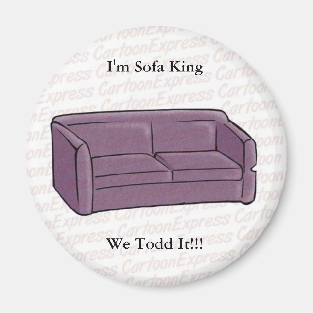 I'm Sofa King We Todd It!!! Magnet (Front)