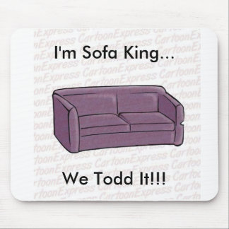I'm Sofa King...We Todd It!!! Mouse Mat