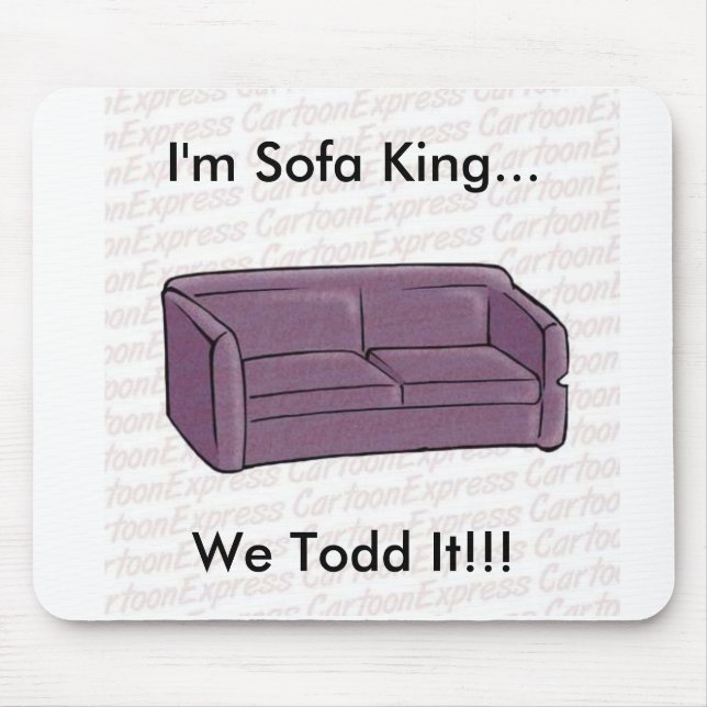 I'm Sofa King...We Todd It!!! Mouse Mat (Front)